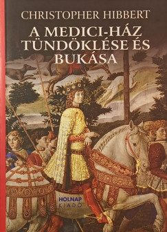 Christopher Hibbert - A Medici-hz tndklse s buksa