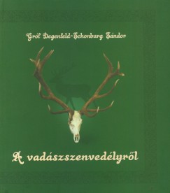 Grf Degenfeld-Schonburg Sndor - Kovcs Kiss Gyngyi   (Szerk.) - A vadszszenvedlyrl