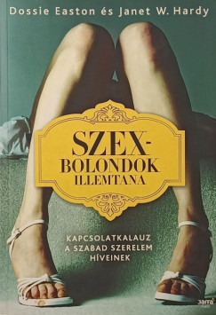Dossie Easton - Janet W. Hardy - Szexbolondok illemtana