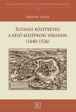 Kristf Ilona - Egyhzi kzprteg a ks kzpkori Vradon (1440-1526)
