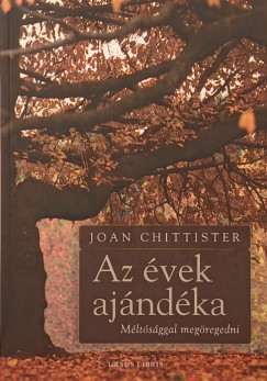 Joan Chittister - Az évek ajándéka