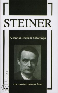 Rudolf Steiner - A szabad szellem btorsga