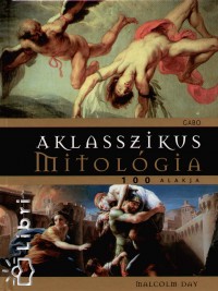 Malcolm Day - A klasszikus mitolgia 100 alakja