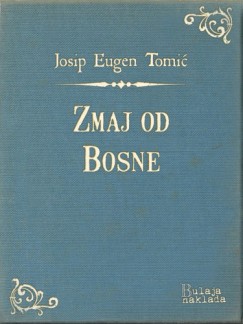 Josip Eugen Tomi� - Zmaj od Bosne