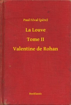 Paul F�val   (Pere) - La Louve - Tome II - Valentine de Rohan