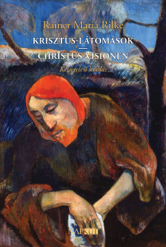 Rilke Rainer Maria - Krisztus-látomások / Christus-Visionen