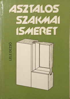 Lele Dezs� - Asztalos szakmai ismeret
