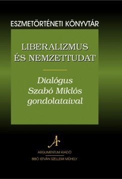 Liberalizmus �s nemzettudat - Dial�gus Szab� Mikl�s gondolataival