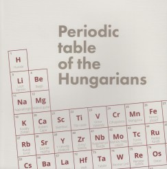 Pger Zsuzsanna - Szaniszl Judit - Tams Dorka - Tnczos Anik - Periodic table of the Hungarians - A magyarok peridusos rendszere