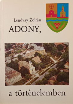 Lendvay Zoltán - Adony a történelemben