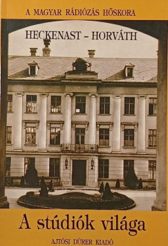 Heckenast Gusztáv - Horváth Gyula - A stúdiók világa