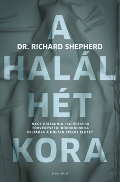 Richard Shepherd - A halál hét kora - Nagy-Britannia leghíresebb törvényszéki kórboncnoka feltárja a holtak titkos életét