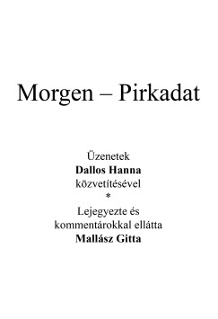 Mall�sz Gitta - Kardos Gy�ngyi Margit   (SZERK.) - Az angyal v�laszol - Morgen - Pirkadat