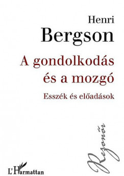 Henri Bergson - A gondolkods s a mozg - Esszk s eladsok