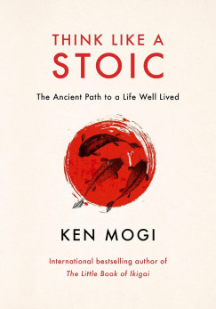 Kenichiro Mogi - Think Like a Stoic