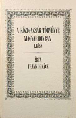 Frank Ign�cz - A k�zigazs�g t�rv�nye Magyarhonban I. r�sz (reprint)