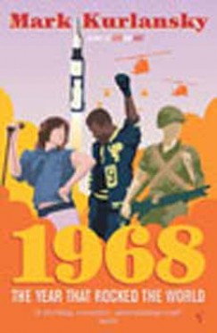Mark Kurlansky - 1968: The Year That Rocked the World