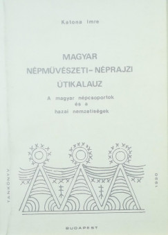 Katona Imre - Magyar npmvszeti-nprajzi tikalauz