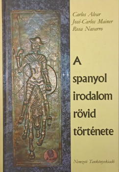 Carlos Alvar - José-Carlos Mainer - Ros Navarro - A spanyol irodalom rövid története