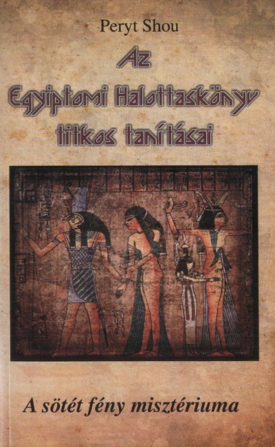 Peryt Shou - Az egyiptomi Halottaskönyv titkos tanításai