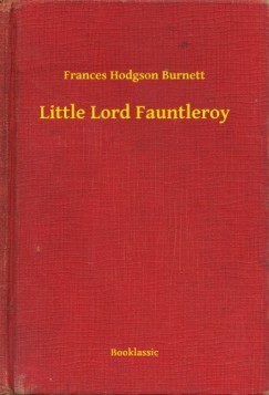 Frances Hodgson Burnett - Little Lord Fauntleroy