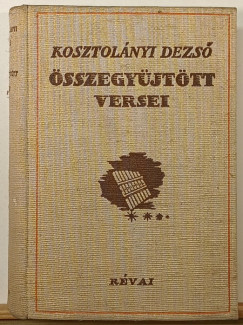 Kosztol�nyi Dezs� - Kosztol�nyi Dezs� �sszegy�jt�tt versei
