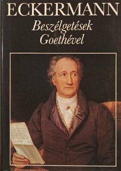 Johann Peter Eckermann - Johann Wolfgang Goethe - Beszlgetsek Goethvel
