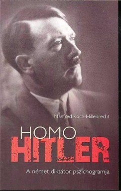 Manfred Koch-Hillebrecht - Homo Hitler