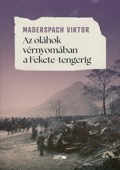 Maderspach Viktor - Az oláhok vérnyomában a Fekete-tengerig