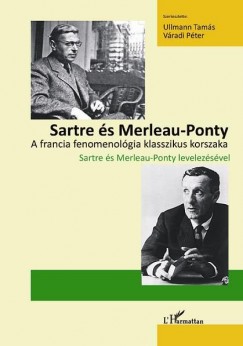Ullmann Tams   (Szerk.) - Vradi Pter   (Szerk.) - Sartre s Merleau-Ponty - A francia fenomenolgia klasszikus korszaka