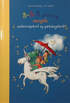 Anne Ameling - 3-5-8 perces mesék unikornisokról és sárkányokról