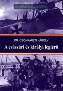 Dr. Csonkarti Kroly - A csszri s kirlyi lgier