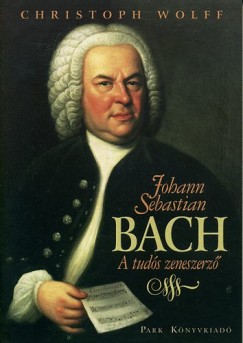 Christoph Wolff - Johann Sebastian Bach