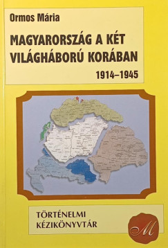 Ormos Mria - Magyarorszg a kt vilghbor korban (1914-1945)