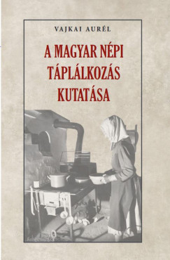 Vajkai Aurl - A magyar npi tpllkozs kutatsa