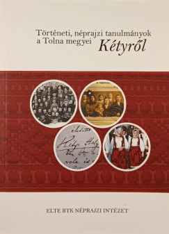 Történeti, néprajzi tanulmányok a Tolna megyei Kétyről