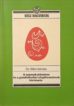 Bibó István - A számok jelentése és a gondolkodás alapformáinak története