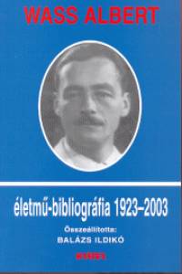 Wass Albert - Wass Albert letm-bibliogrfia 1923-2003