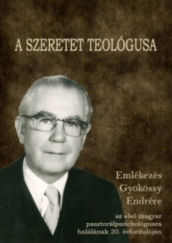 Bagdy Emke   (Szerk.) - A szeretet teolgusa