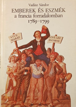 Vad�sz S�ndor - Emberek �s eszm�k a francia forradalomban 1789-1799