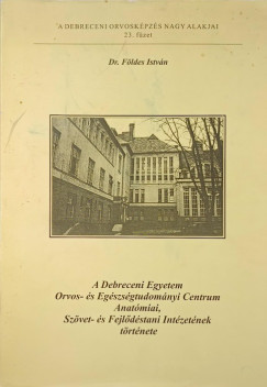 Fldes Istvn - A Debreceni Egyetem Orvos- s Egszsgtudomnyi Centrum Anatmiai, Szvet- s Fejldstni Intzetnek trtnete