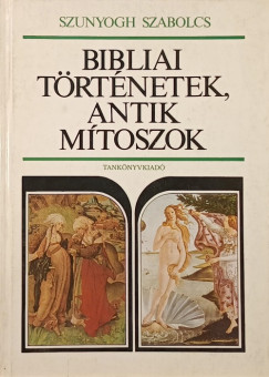Szunyogh Szabolcs - Bibliai trtnetek, antik mtoszok
