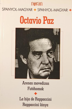 Octavio Paz - Fut�homok- Arenas movedizas- Rappaccini l�nya- La hija de Rappaccini