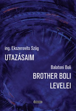 Balatoni Boli - Ing. Ekszerovits Szg - Utazsaim - Brother Boli levelei