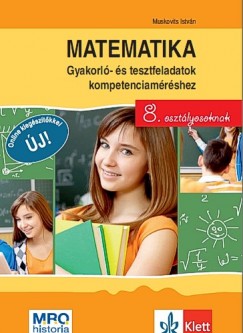 Muskovits István - Matematika - Gyakorló- és tesztfeladatok kompetenciaméréshez 8. osztályosoknak