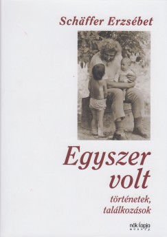 Schffer Erzsbet - Egyszer volt