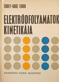 Erdey-Grz Tibor - Elektrdfolyamatok kinetikja