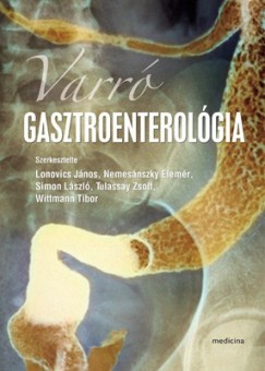 Lonovics J�nos   (Szerk.) - Dr. Nemes�nszky Elem�r   (Szerk.) - Simon L�szl�   (Szerk.) - Dr. Tulassay Zsolt   (Szerk.) - Dr. Wittmann Tibor   (Szerk.) - Varr�: Gasztroenterol�gia