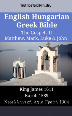 TruthBeTold Ministry - English Hungarian Greek Bible - The Gospels II - Matthew, Mark, Luke & John