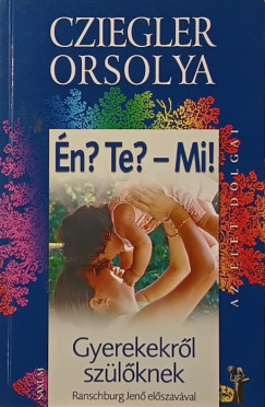 Cziegler Orsolya - �n? Te? - Mi!